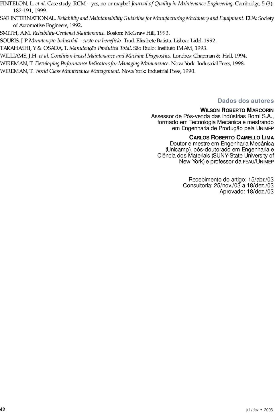 Boston: McGraw Hill, 1993. SOURIS, J-P. Manutenção Industrial custo ou benefício. Trad. Elizabete Batista. Lisboa: Lidel, 1992. TAKAHASHI, Y & OSADA, T. Manutenção Produtiva Total.