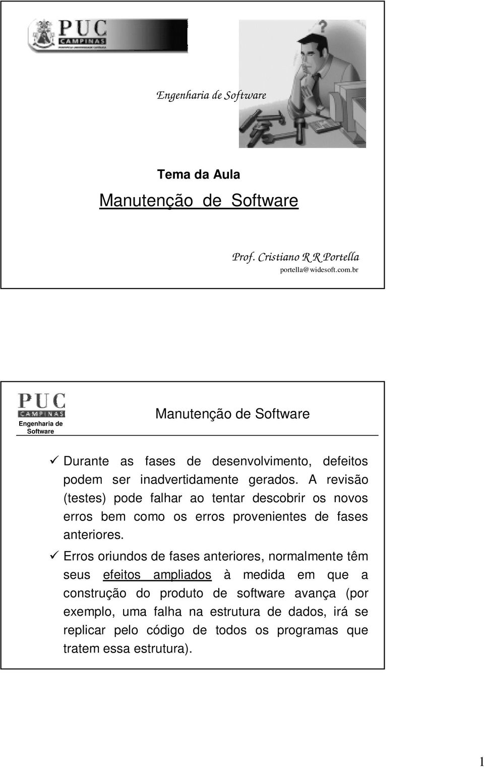 A revisão (testes) pode falhar ao tentar descobrir os novos erros bem como os erros provenientes de fases anteriores.