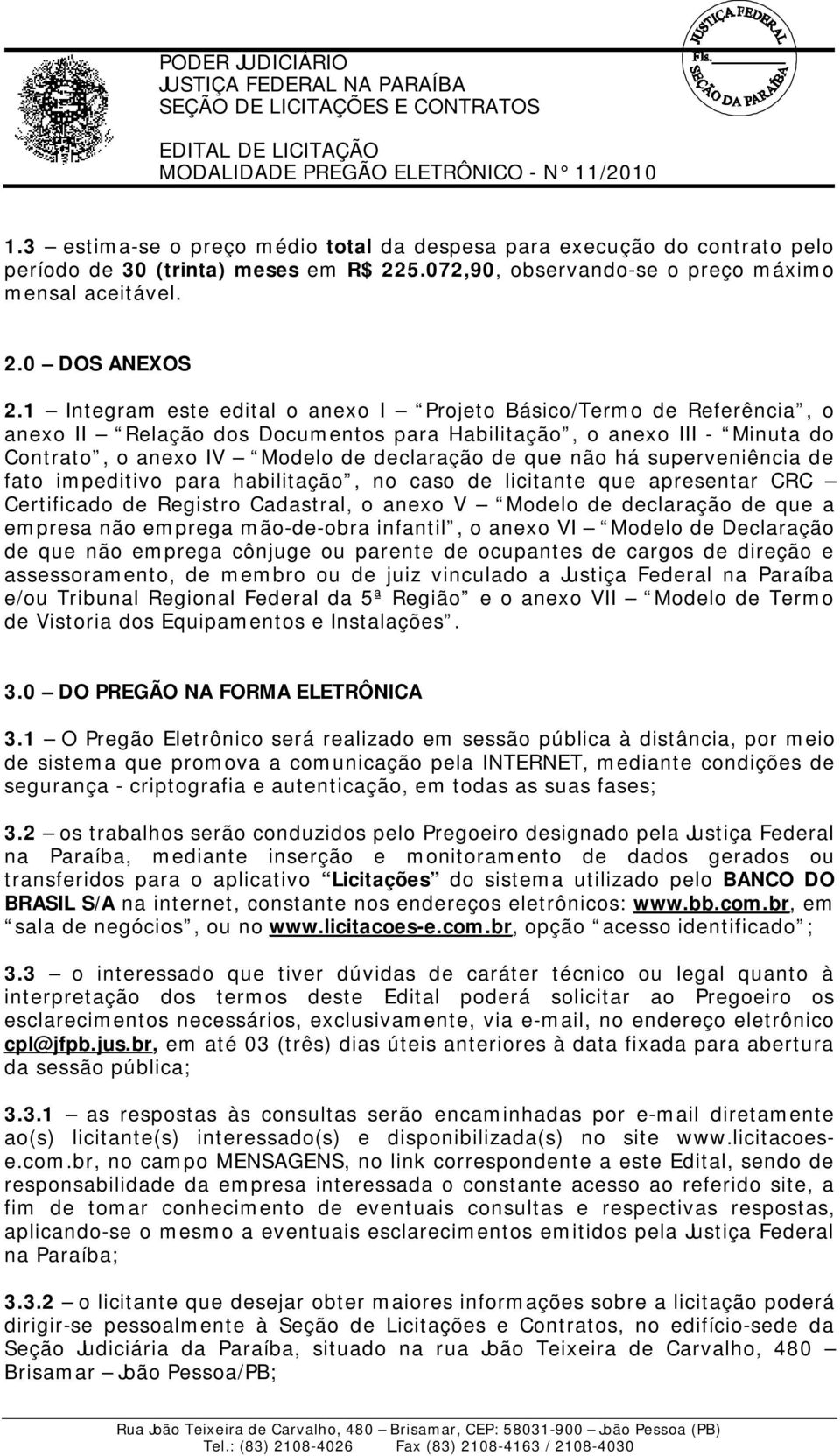 há superveniência de fato impeditivo para habilitação, no caso de licitante que apresentar CRC Certificado de Registro Cadastral, o anexo V Modelo de declaração de que a empresa não emprega