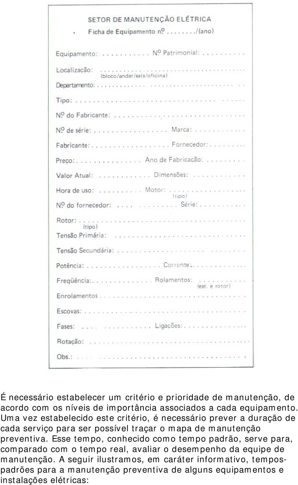 preventiva. Esse temp, cnhecid cm temp padrã, serve para, cmparad cm temp real, avaliar desempenh da equipe de manutençã.