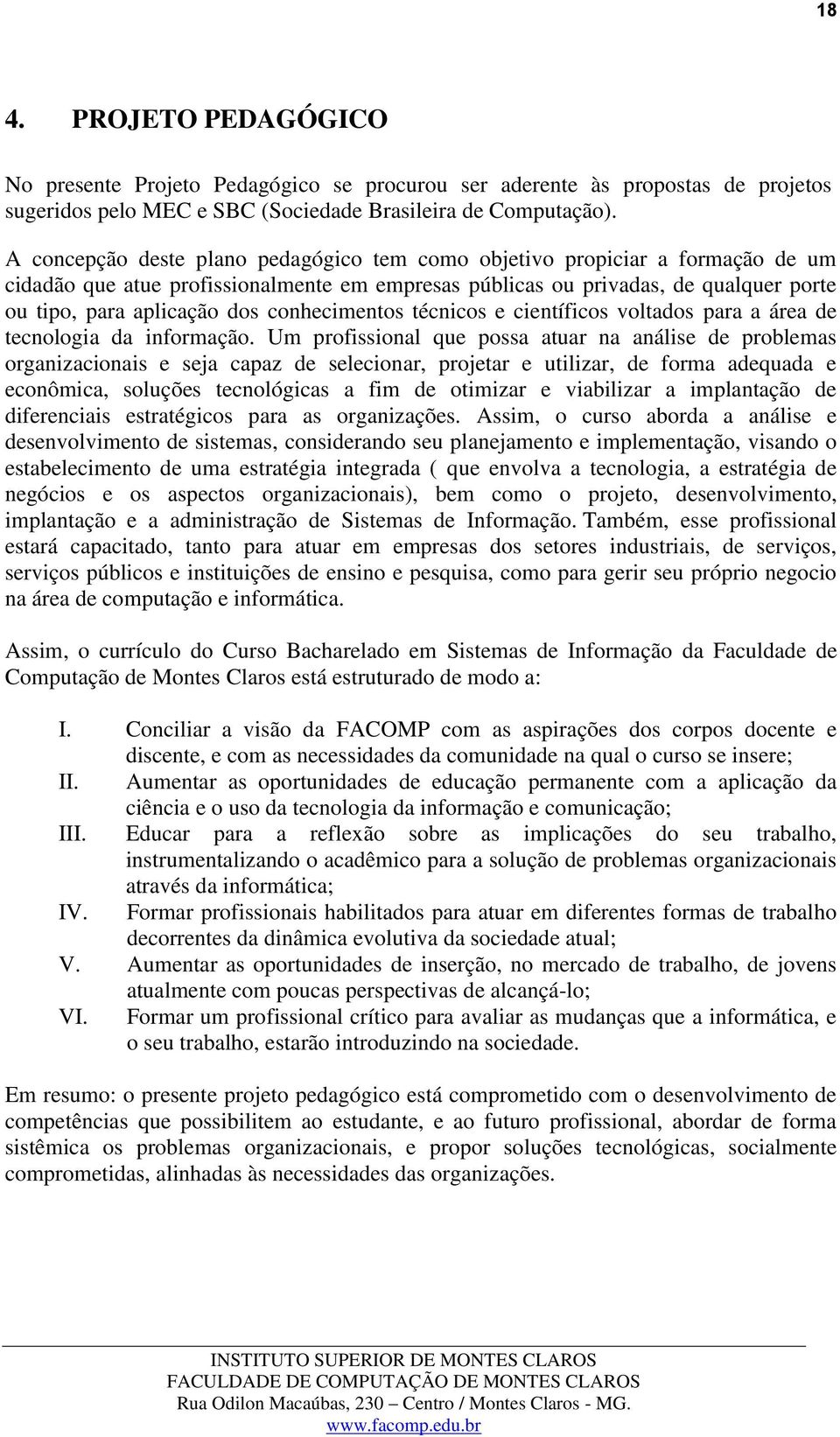 conhecimentos técnicos e científicos voltados para a área de tecnologia da informação.