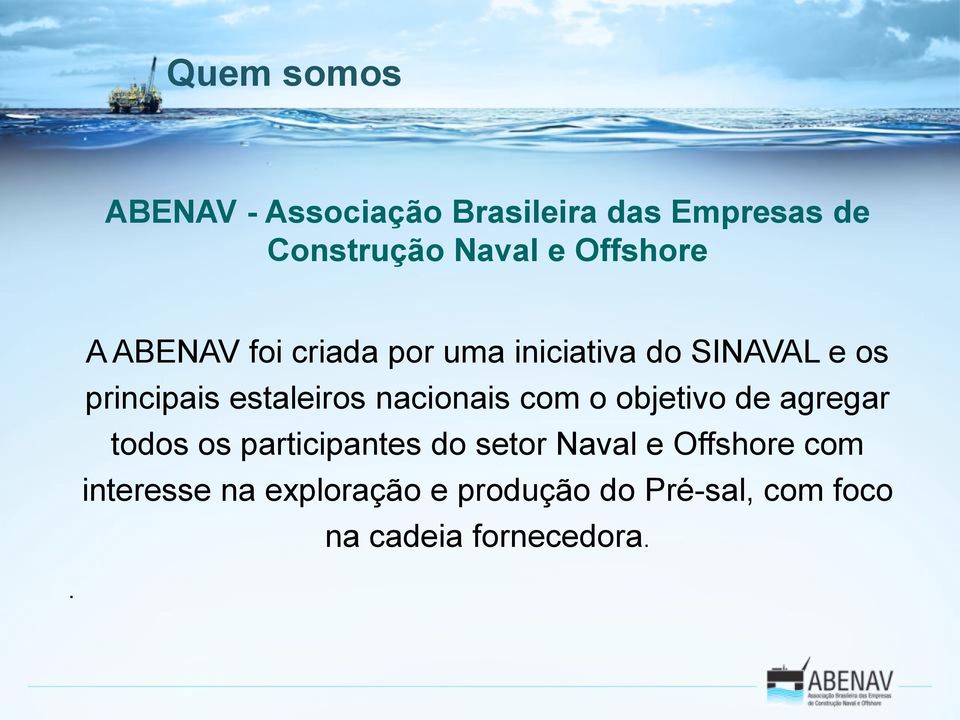 estaleiros nacionais com o objetivo de agregar todos os participantes do setor