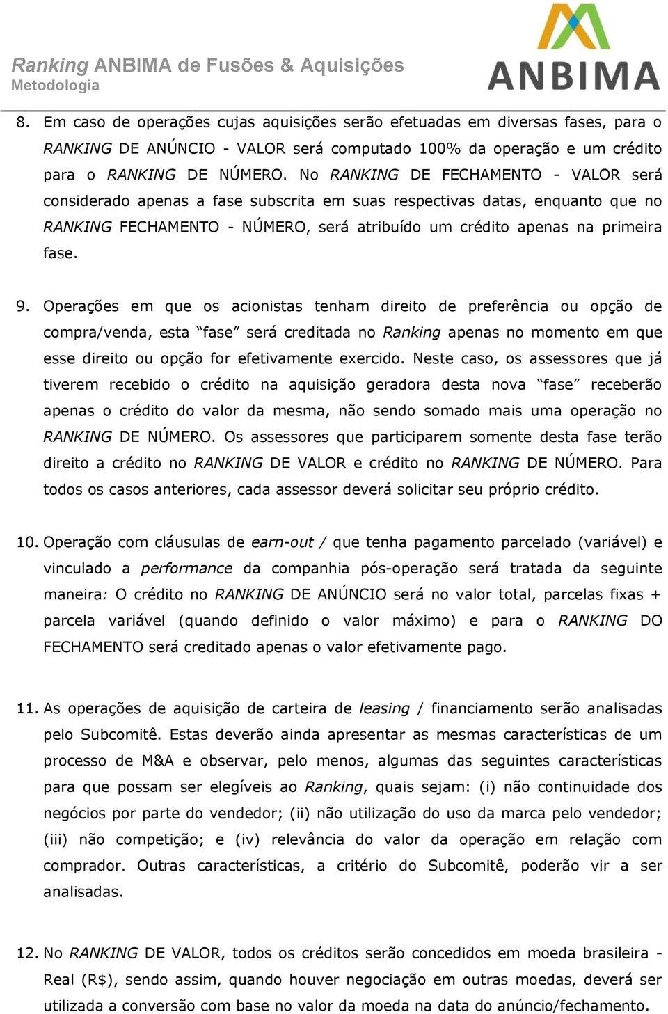 Operações em que os acionistas tenham direito de preferência ou opção de compra/venda, esta fase será creditada no Ranking apenas no momento em que esse direito ou opção for efetivamente exercido.