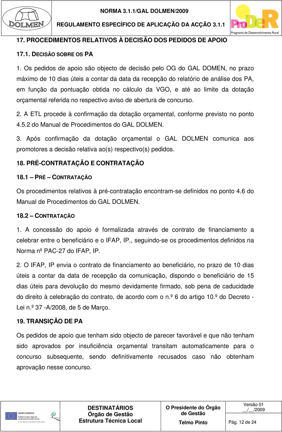 da VGO, e até ao limite da dotação orçamental referida no respectivo aviso de abertura de concurso. 2. A ETL procede à confirmação da dotação orçamental, conforme previsto no ponto 4.5.