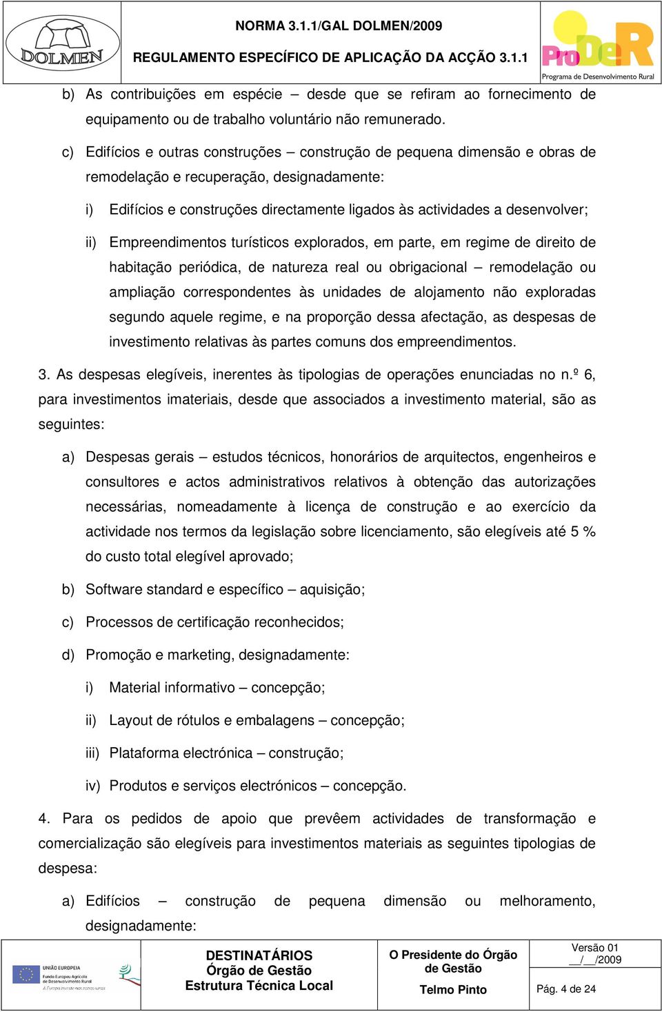 ii) Empreendimentos turísticos explorados, em parte, em regime de direito de habitação periódica, de natureza real ou obrigacional remodelação ou ampliação correspondentes às unidades de alojamento