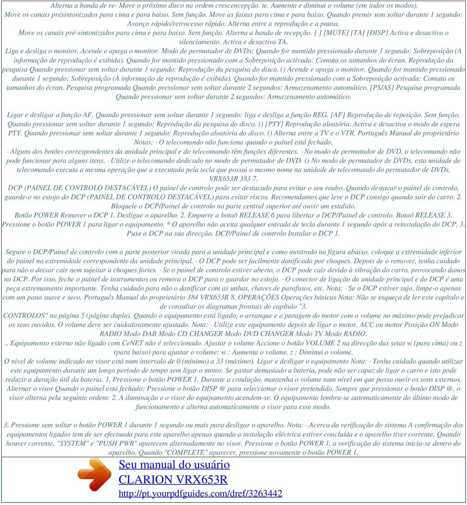 Move os canais pré-sintonizados para cima e para baixo. Sem função. Alterna a banda de recepção. [ ] [MUTE] [TA] [DISP] Activa e desactiva o silenciamento. Activa e desactiva TA.