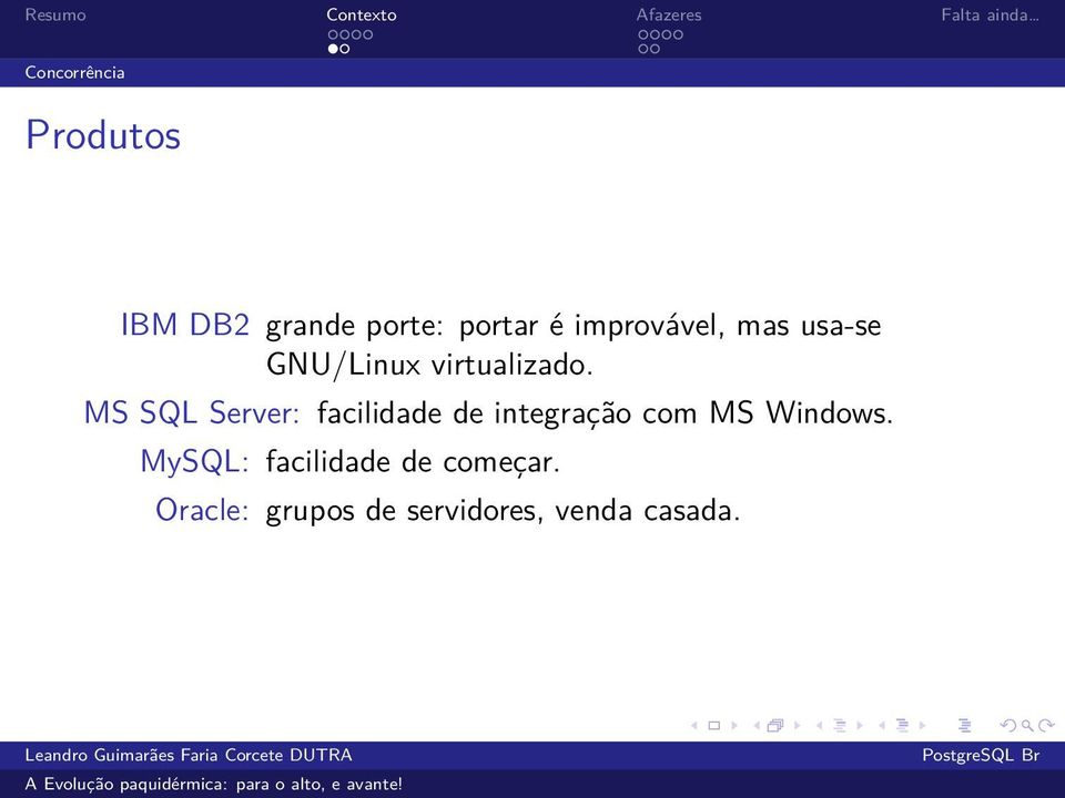 MS SQL Server: facilidade de integração com MS Windows.