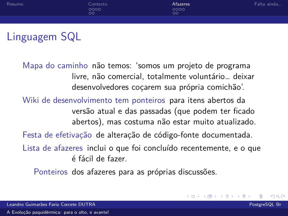 Wiki de desenvolvimento tem ponteiros para itens abertos da versão atual e das passadas (que podem ter ficado abertos), mas costuma