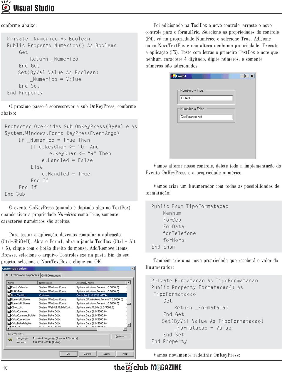 Adicione outro NovoTextBox e não altera nenhuma propriedade. Execute a aplicação (F5).