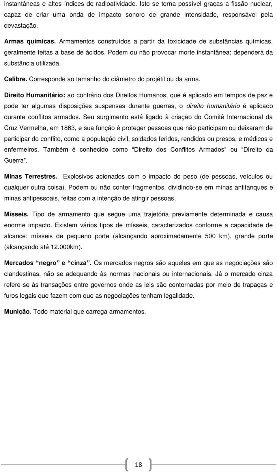 Calibre. Corresponde ao tamanho do diâmetro do projétil ou da arma.