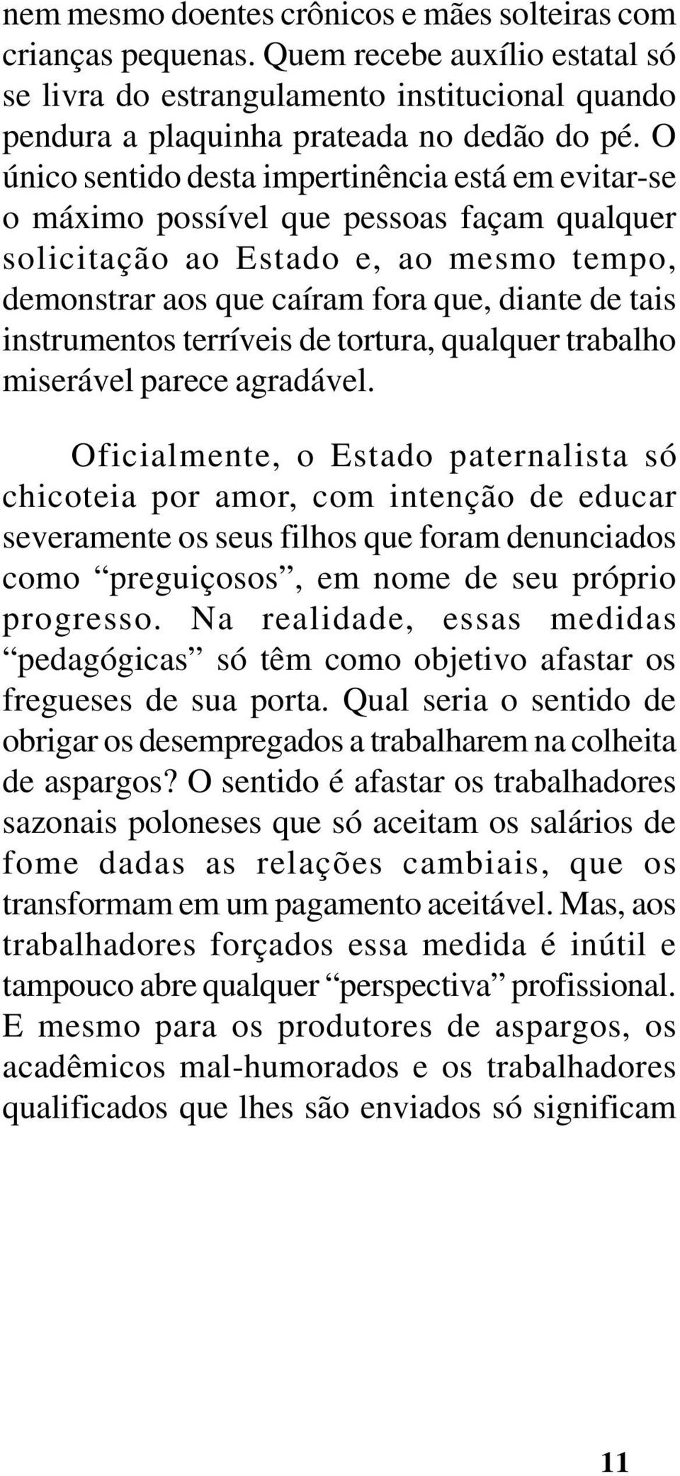 instrumentos terríveis de tortura, qualquer trabalho miserável parece agradável.