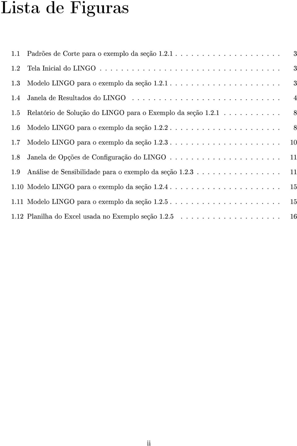 2.3..................... 10 1.8 Janela de Opções de Conguração do LINGO..................... 11 1.9 Análise de Sensibilidade para o exemplo da seção 1.2.3................ 11 1.10 Modelo LINGO para o exemplo da seção 1.