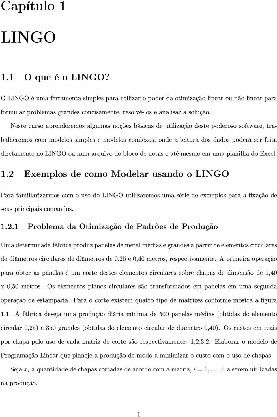 Neste curso aprenderemos algumas noções básicas de utilização deste poderoso software, trabalheremos com modelos simples e modelos comlexos, onde a leitura dos dados poderá ser feita diretamente no