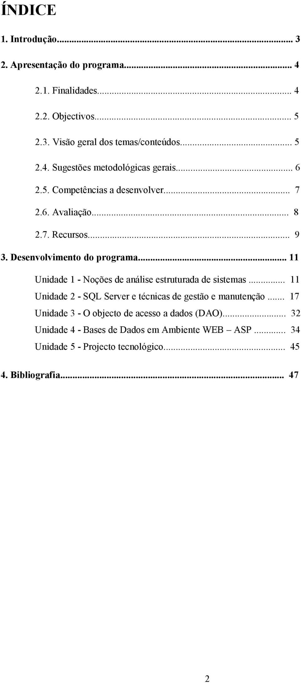 .. 11 Unidade 1 - Noções de análise estruturada de sistemas... 11 Unidade 2 - SQL Server e técnicas de gestão e manutenção.