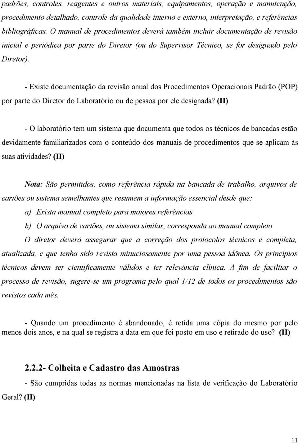 - Existe documentação da revisão anual dos Procedimentos Operacionais Padrão (POP) por parte do Diretor do Laboratório ou de pessoa por ele designada?