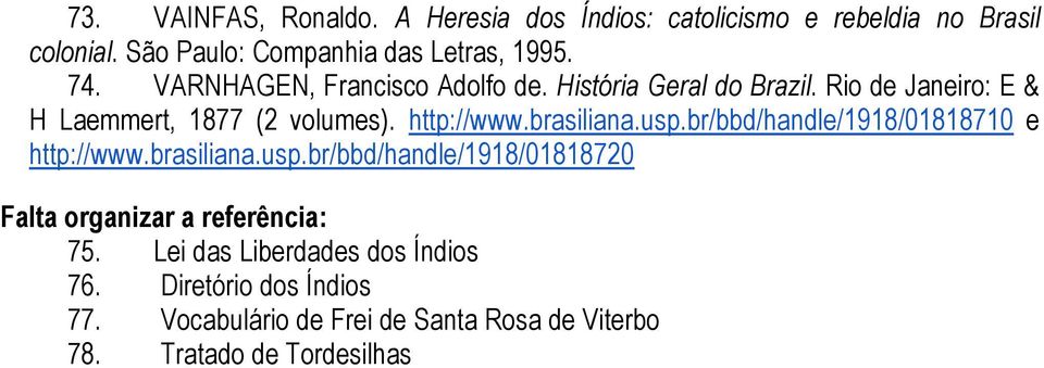brasiliana.usp.br/bbd/handle/1918/01818710 e http://www.brasiliana.usp.br/bbd/handle/1918/01818720 Falta organizar a referência: 75.
