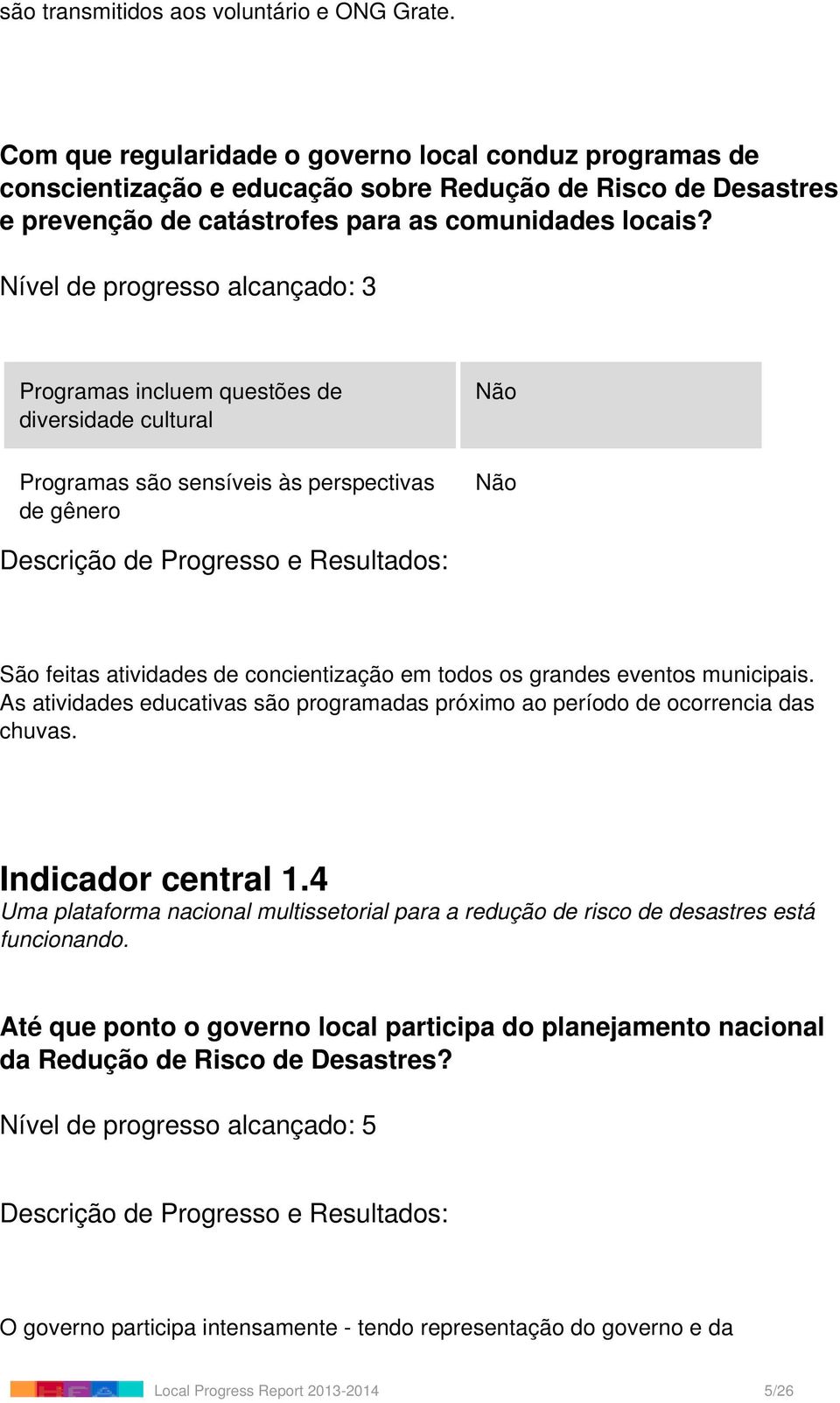 Nível de progresso alcançado: 3 Programas incluem questões de diversidade cultural Programas são sensíveis às perspectivas de gênero Não Não São feitas atividades de concientização em todos os