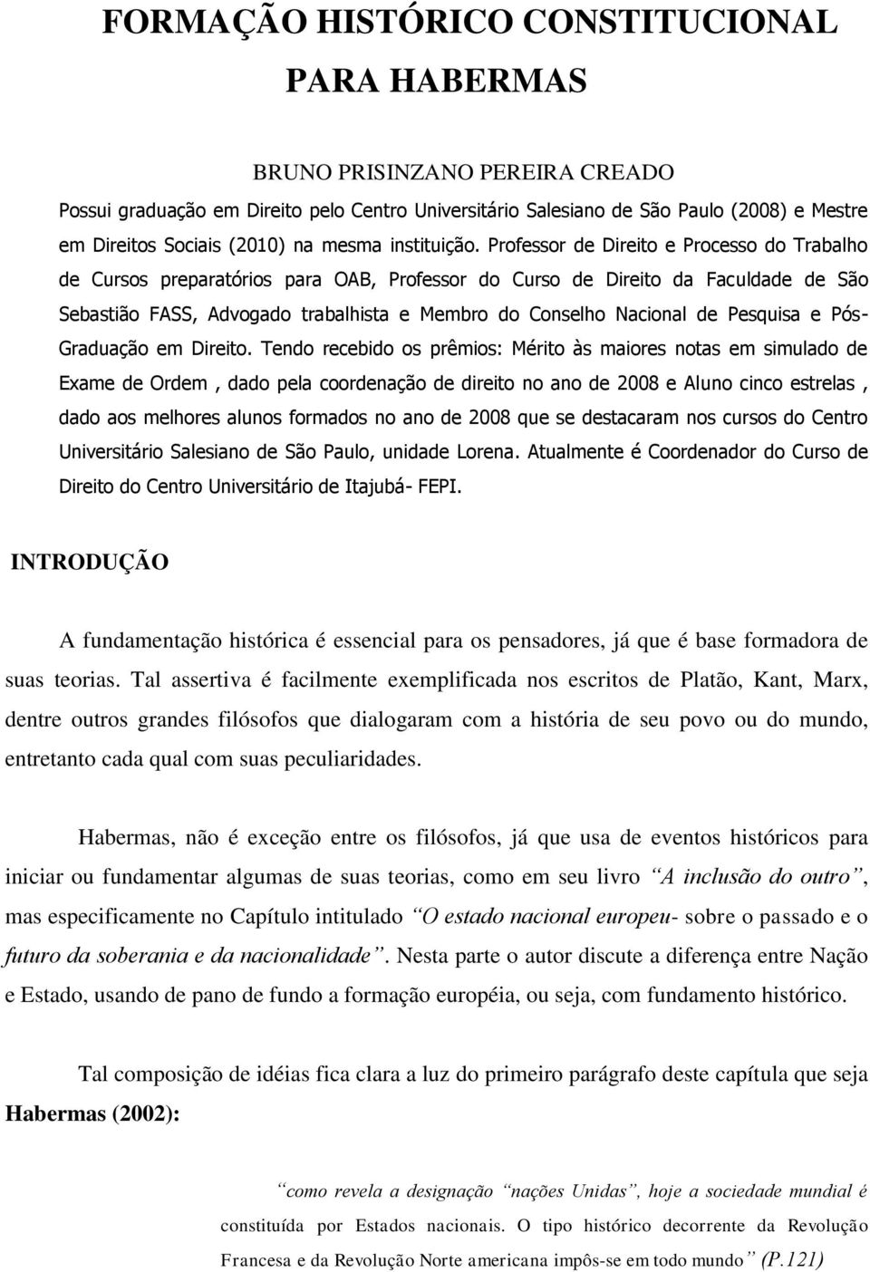 Professor de Direito e Processo do Trabalho de Cursos preparatórios para OAB, Professor do Curso de Direito da Faculdade de São Sebastião FASS, Advogado trabalhista e Membro do Conselho Nacional de