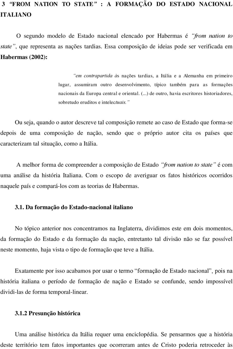 formações nacionais da Europa central e oriental. (...) de outro, havia escritores historiadores, sobretudo eruditos e intelectuais.