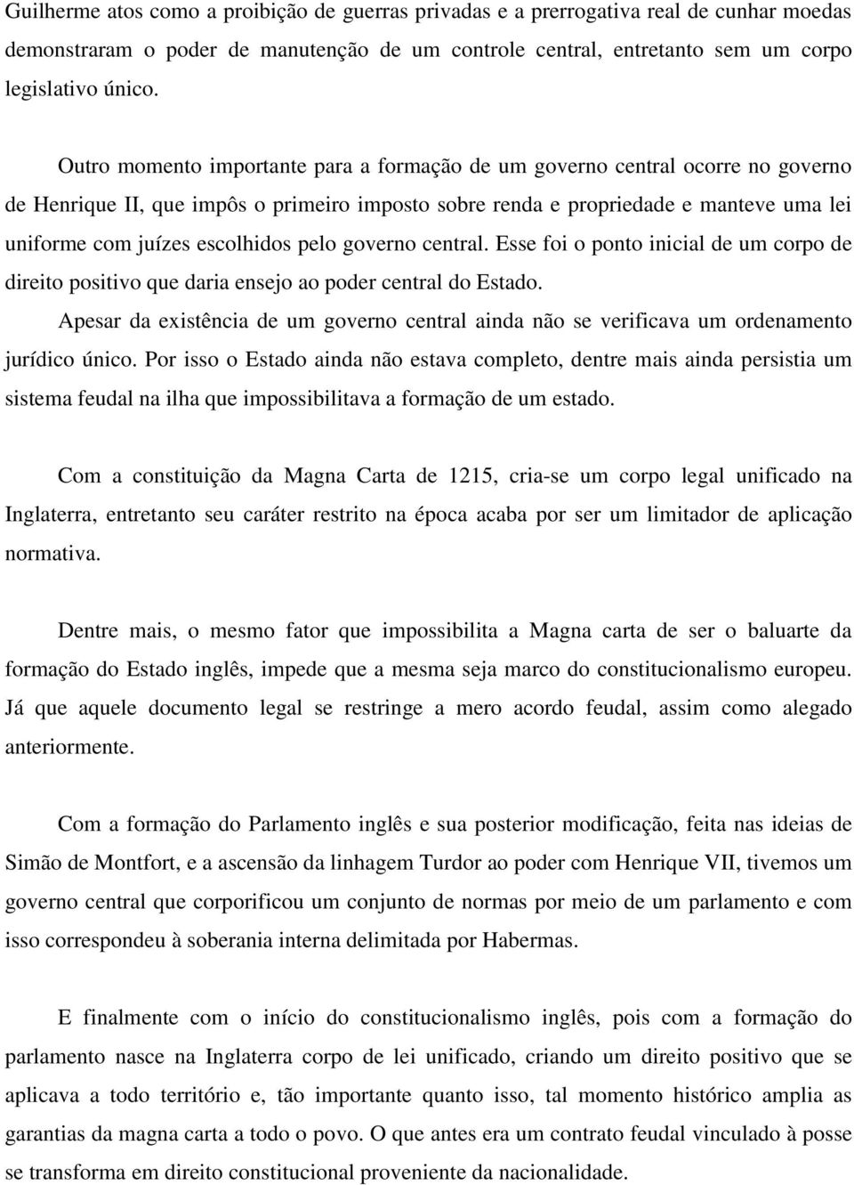 escolhidos pelo governo central. Esse foi o ponto inicial de um corpo de direito positivo que daria ensejo ao poder central do Estado.