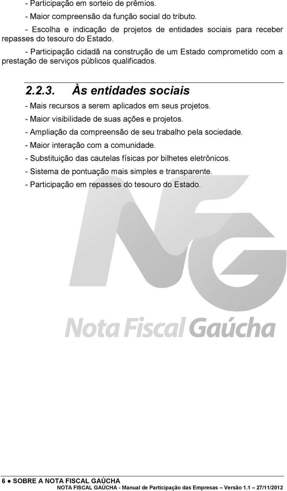 - Participação cidadã na construção de um Estado comprometido com a prestação de serviços públicos qualificados. 2.2.3.