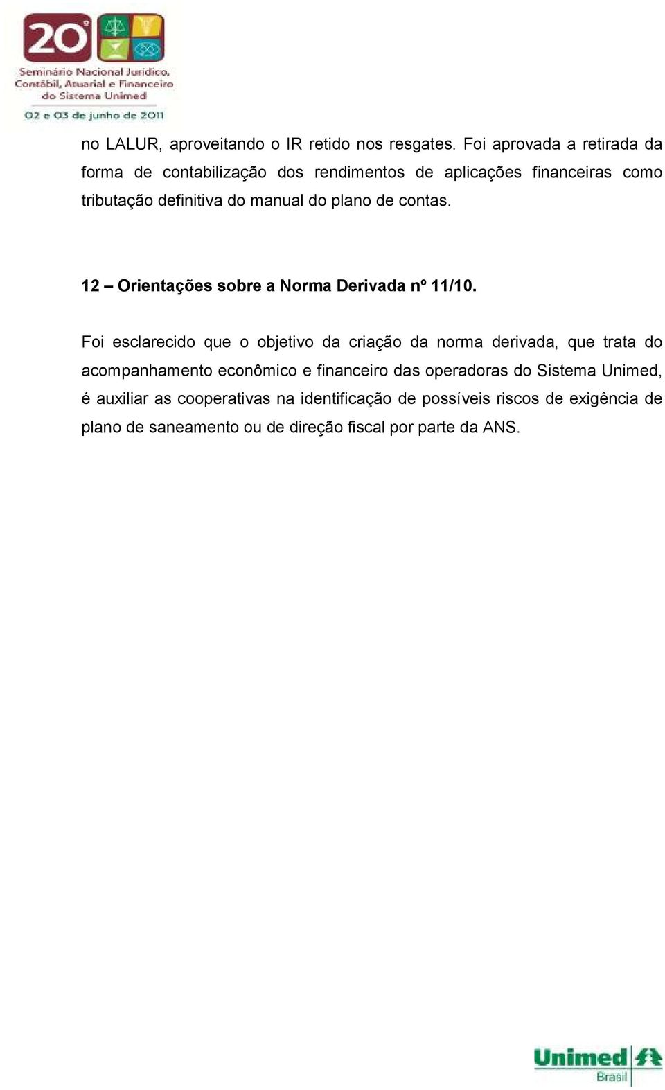 plano de contas. 12 Orientações sobre a Norma Derivada nº 11/10.