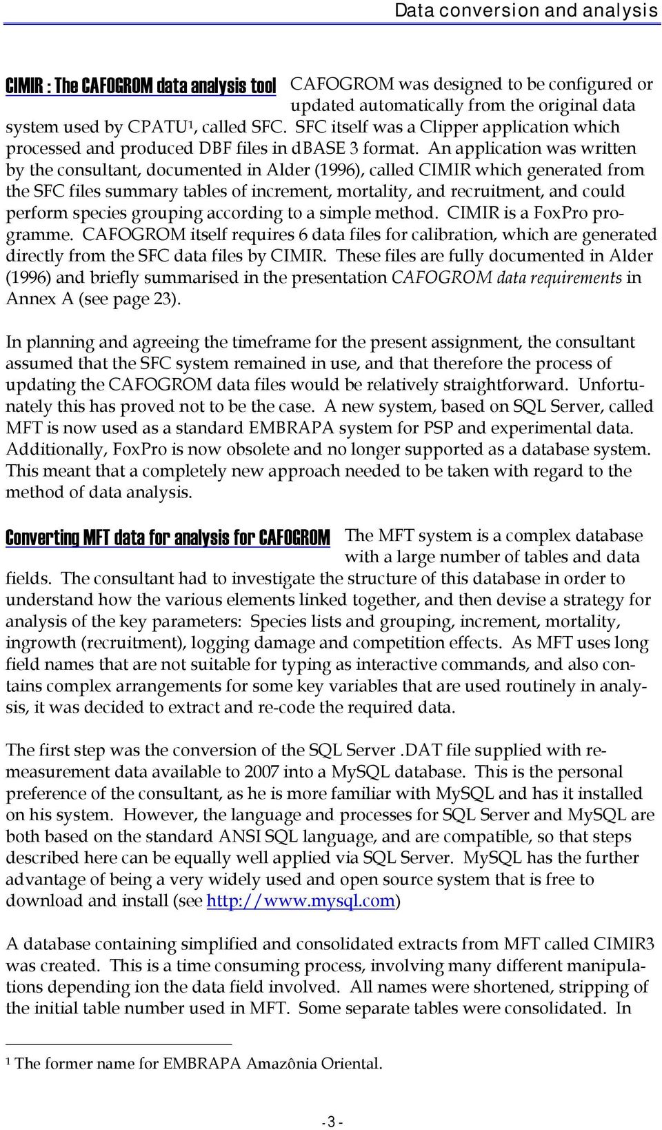 An application was written by the consultant, documented in Alder (1996), called CIMIR which generated from the SFC files summary tables of increment, mortality, and recruitment, and could perform