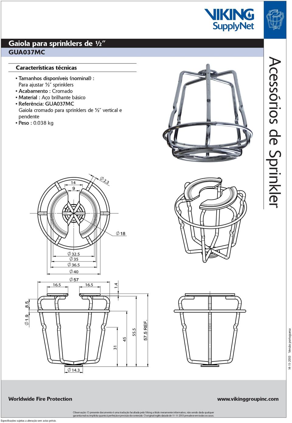 para sprinklers de ½ vertical e pendente Peso : 0.