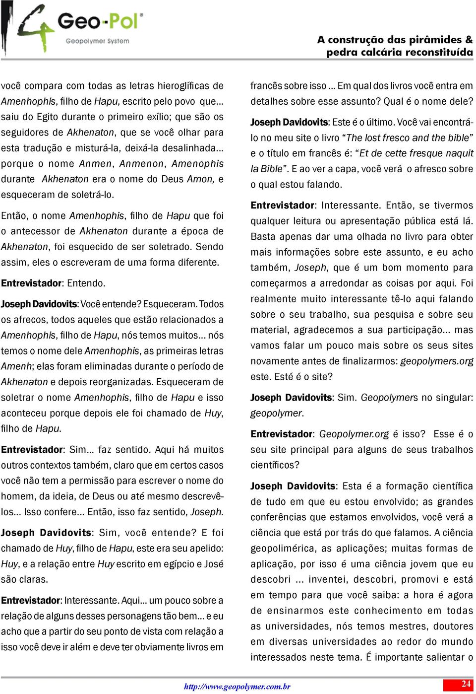 .. porque o nome Anmen, Anmenon, Amenophis durante Akhenaton era o nome do Deus Amon, e esqueceram de soletrá-lo.