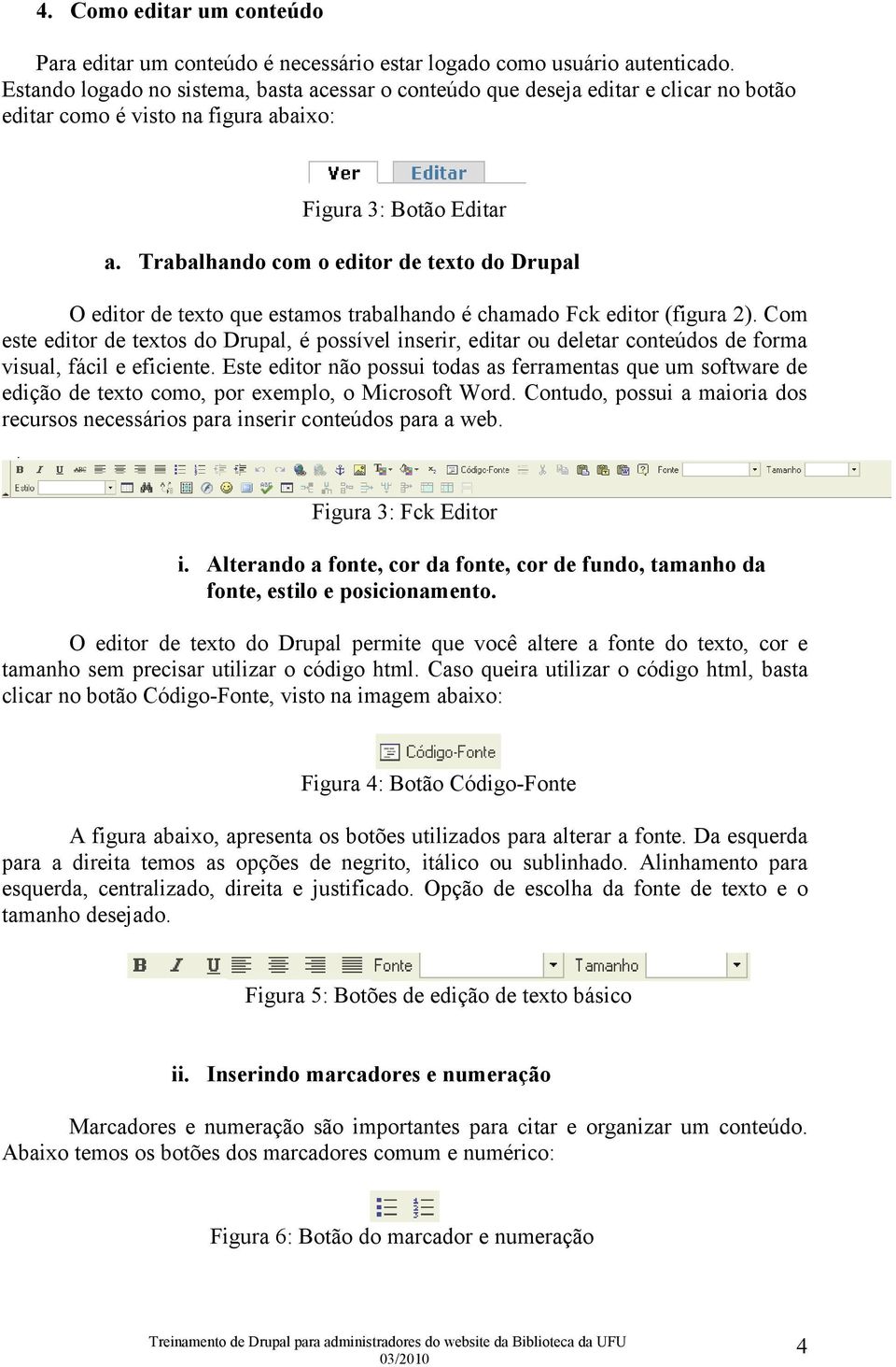 Trabalhando com o editor de texto do Drupal O editor de texto que estamos trabalhando é chamado Fck editor (figura 2).