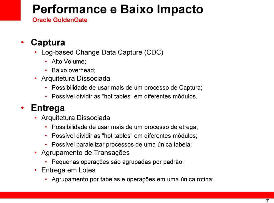 Entrega Arquitetura Dissociada Possibilidade de usar mais de um processo de etrega; Possível dividir as hot tables em diferentes módulos; Possível