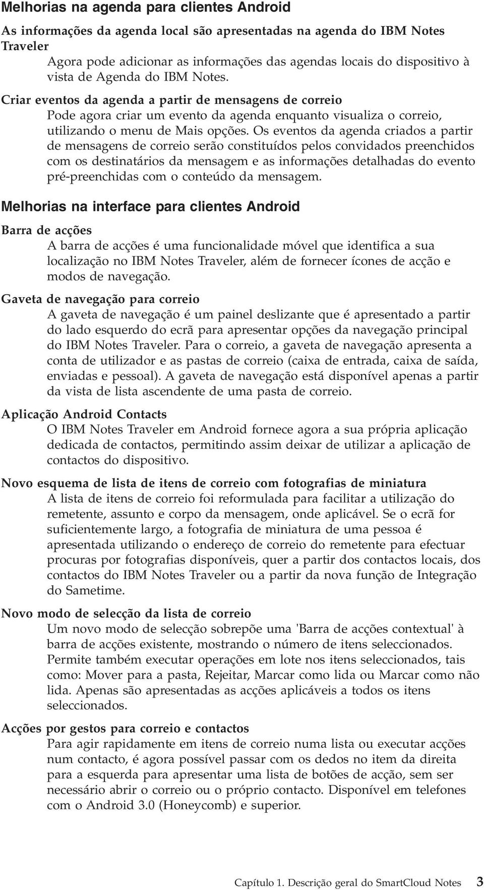 Os eentos da agenda criados a partir de mensagens de correio serão constituídos pelos conidados preenchidos com os destinatários da mensagem e as informações detalhadas do eento pré-preenchidas com o