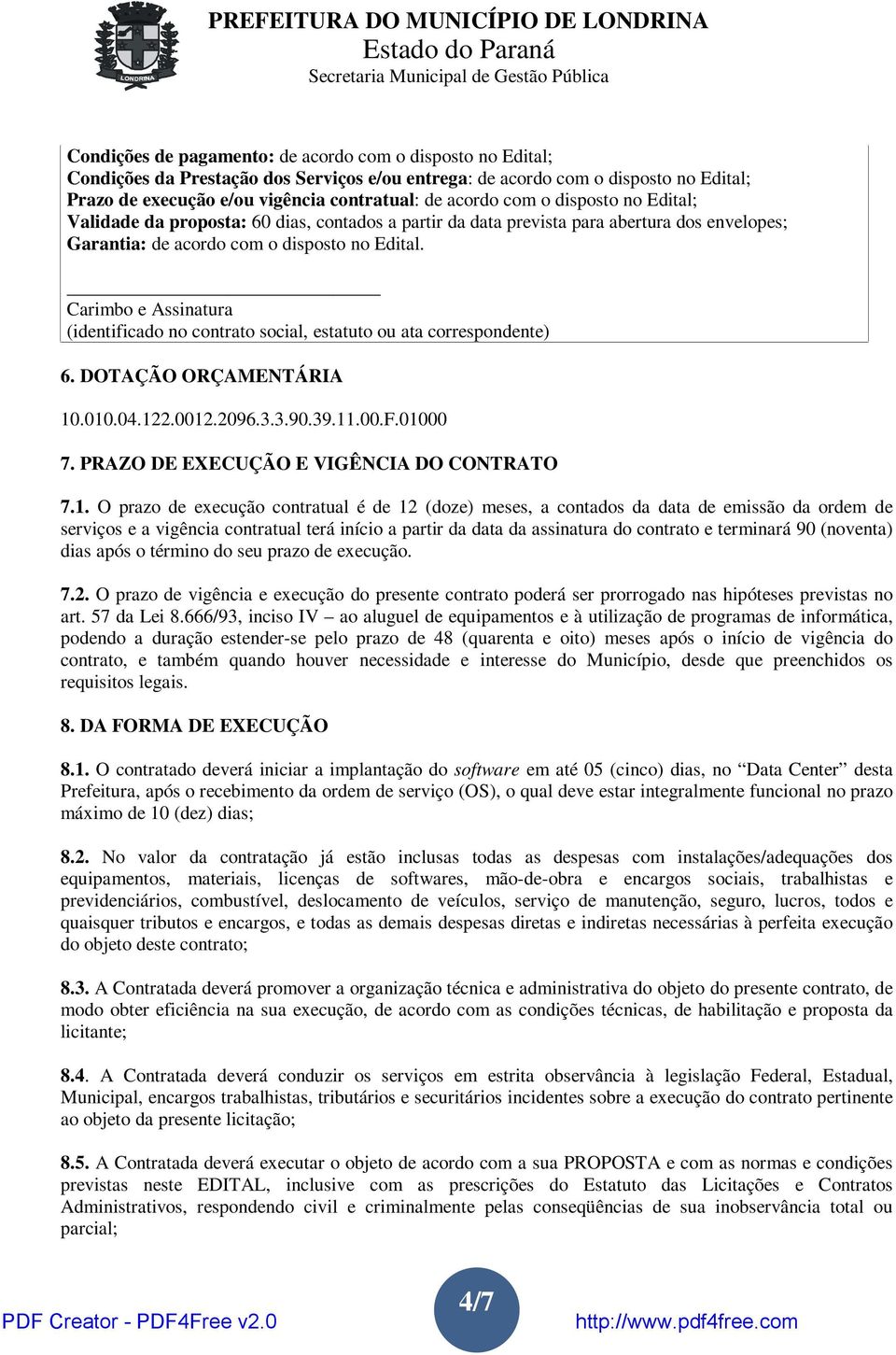 Carimbo e Assinatura (identificado no contrato social, estatuto ou ata correspondente) 6. DOTAÇÃO ORÇAMENTÁRIA 10.010.04.122.0012.2096.3.3.90.39.11.00.F.01000 7.