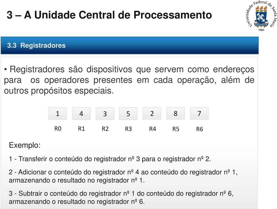 Exemplo: 1 4 3 5 2 8 7 R0 R1 R2 R3 R4 R5 R6 1 - Transferir o conteúdo do registrador nº 3 para o registrador nº 2.