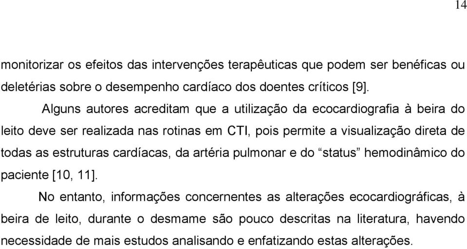 todas as estruturas cardíacas, da artéria pulmonar e do status hemodinâmico do paciente [10, 11].