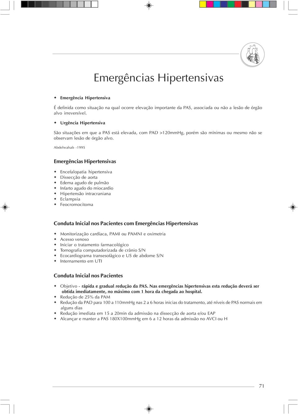 Abdelwahab -1995 Emergências Hipertensivas Encefalopatia hipertensiva Dissecção de aorta Edema agudo de pulmão Infarto agudo do miocardio Hipertensão intracraniana Eclampsia Feocromocitoma Conduta