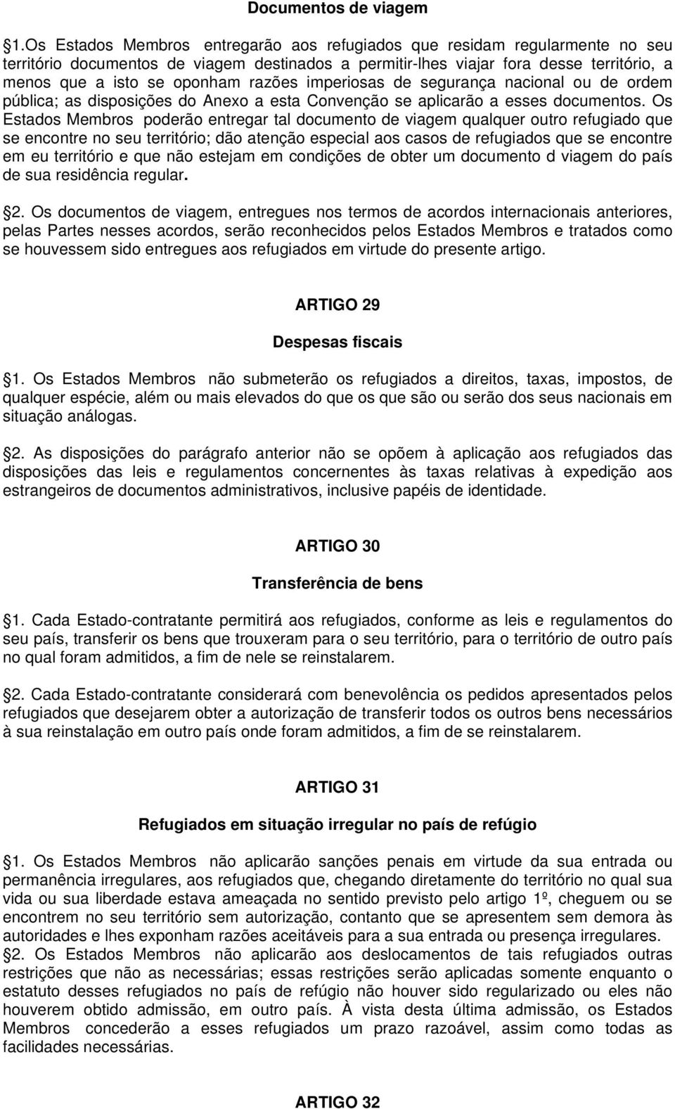 razões imperiosas de segurança nacional ou de ordem pública; as disposições do Anexo a esta Convenção se aplicarão a esses documentos.