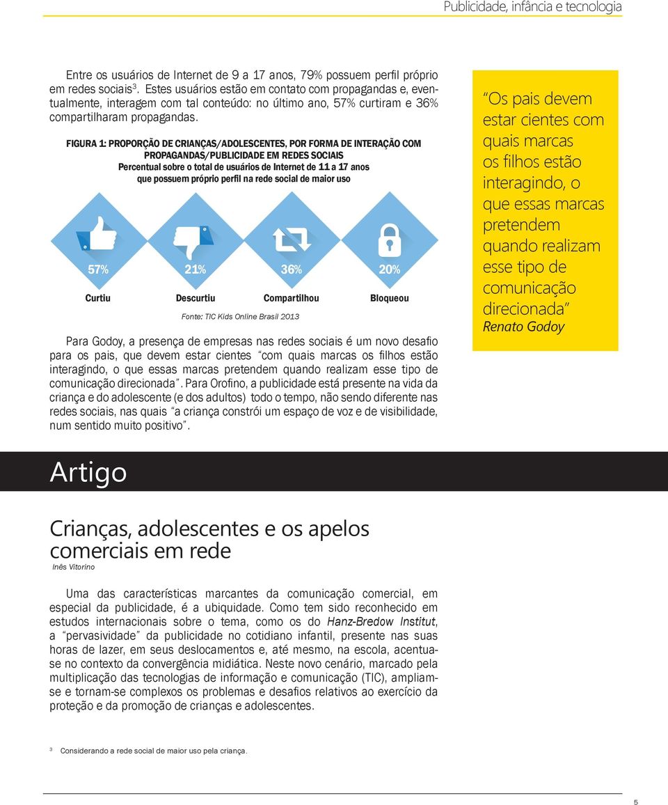 FIGURA 1: PROPORÇÃO DE CRIANÇAS/ADOLESCENTES, POR FORMA DE INTERAÇÃO COM PROPAGANDAS/PUBLICIDADE EM REDES SOCIAIS Percentual sobre o total de usuários de Internet de 11 a 17 anos que possuem próprio