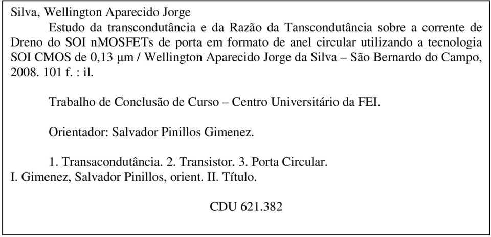 São Bernardo do Campo, 2008. 101 f. : il. Trabalho de Conclusão de Curso Centro Universitário da FEI.