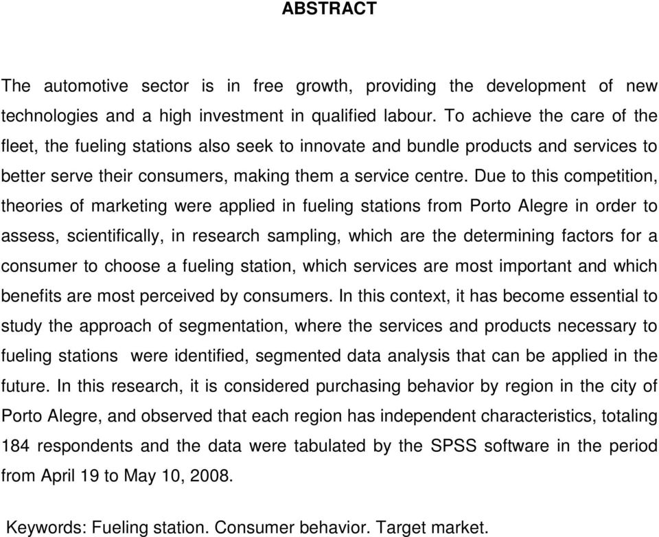 Due to this competition, theories of marketing were applied in fueling stations from Porto Alegre in order to assess, scientifically, in research sampling, which are the determining factors for a