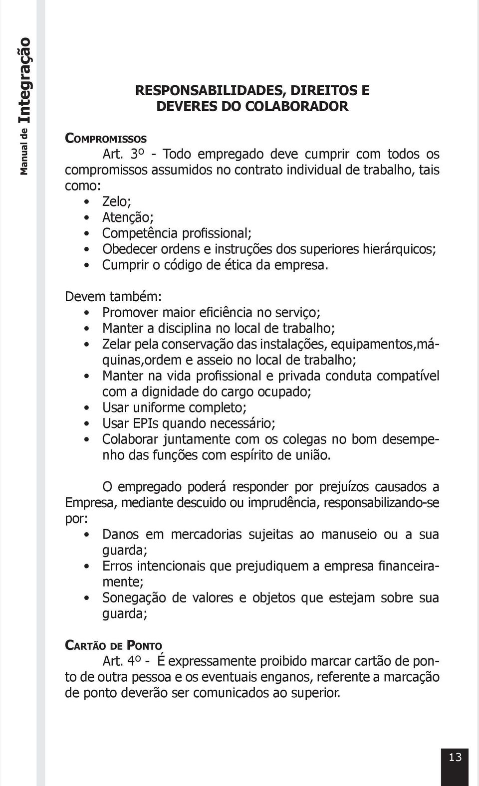 superiores hierárquicos; Cumprir o código de ética da empresa.