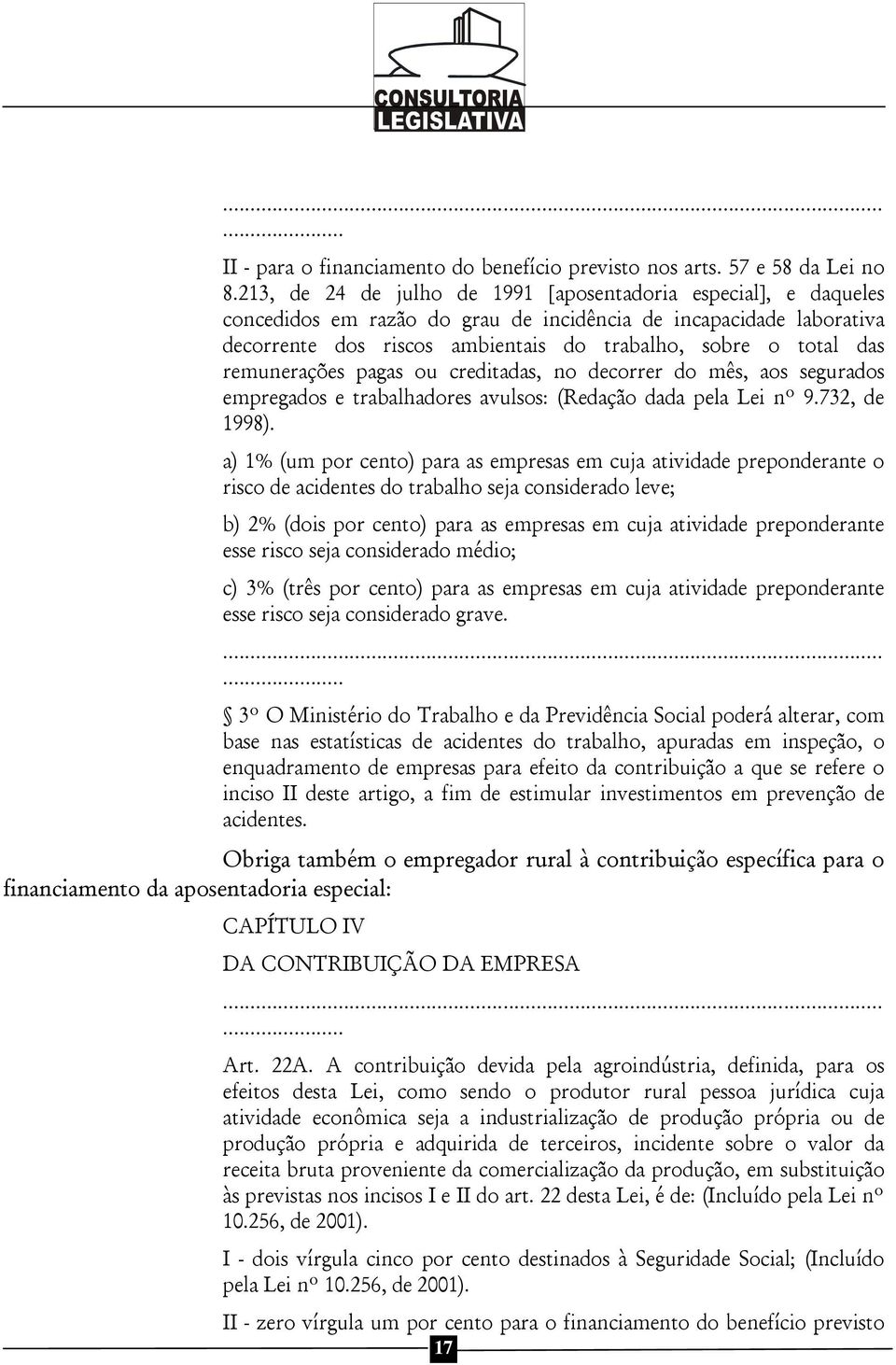 remunerações pagas ou creditadas, no decorrer do mês, aos segurados empregados e trabalhadores avulsos: (Redação dada pela Lei nº 9.732, de 1998).