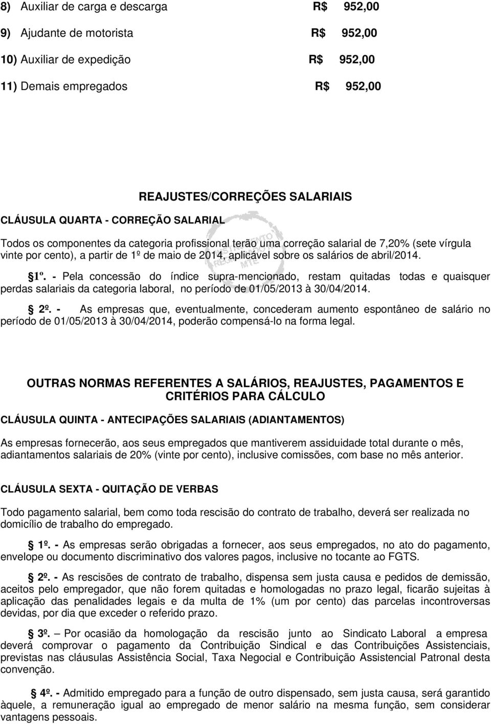 salários de abril/2014. 1º. - Pela concessão do índice supra-mencionado, restam quitadas todas e quaisquer perdas salariais da categoria laboral, no período de 01/05/2013 à 30/04/2014. 2º.