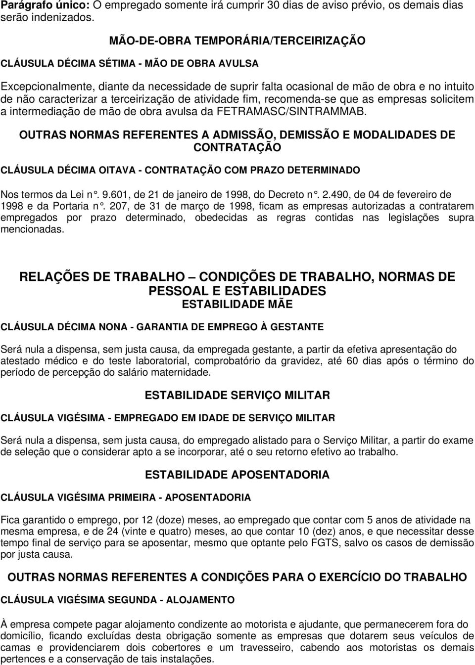 terceirização de atividade fim, recomenda-se que as empresas solicitem a intermediação de mão de obra avulsa da FETRAMASC/SINTRAMMAB.