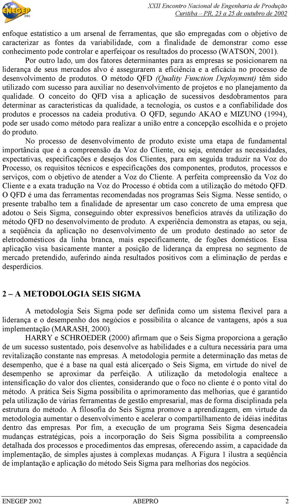 Por outro lado, um dos fatores determinantes para as empresas se posicionarem na liderança de seus mercados alvo é assegurarem a eficiência e a eficácia no processo de desenvolvimento de produtos.