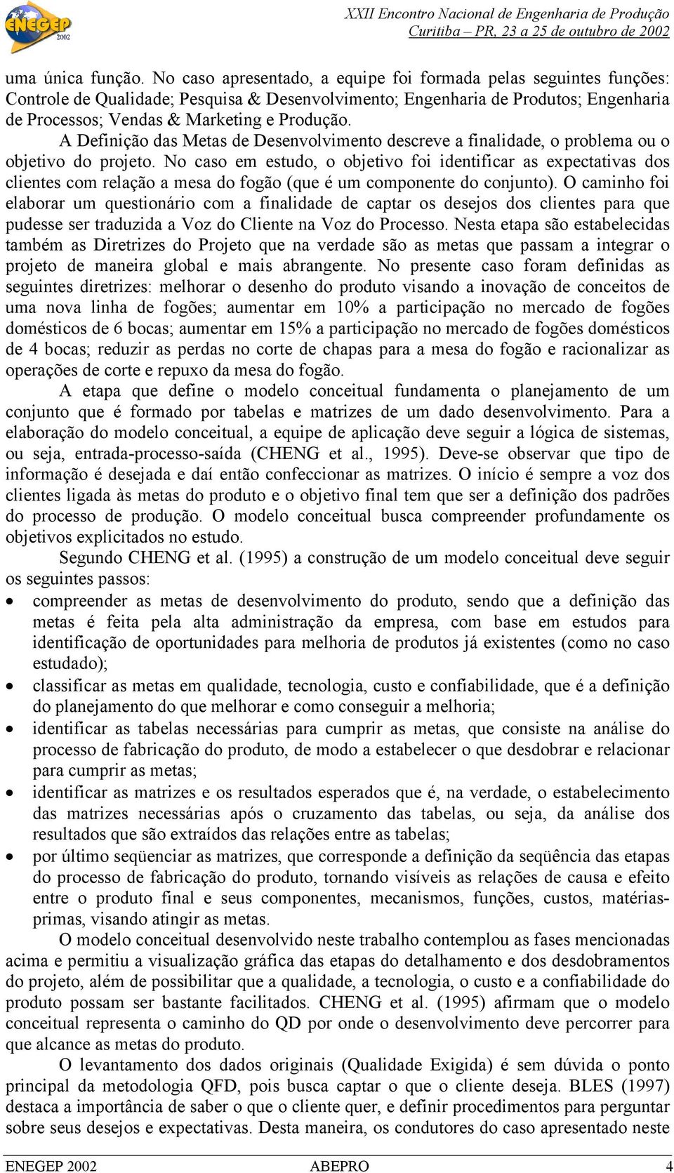 A Definição das Metas de Desenvolvimento descreve a finalidade, o problema ou o objetivo do projeto.