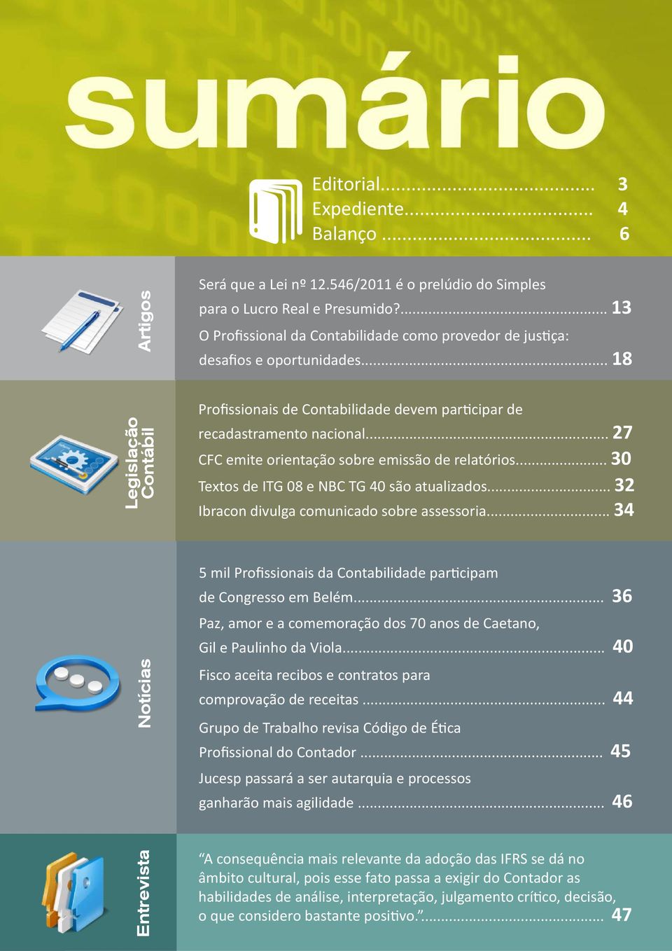 .. 27 CFC emite orientação sobre emissão de relatórios... 30 Textos de ITG 08 e NBC TG 40 são atualizados... 32 Ibracon divulga comunicado sobre assessoria.