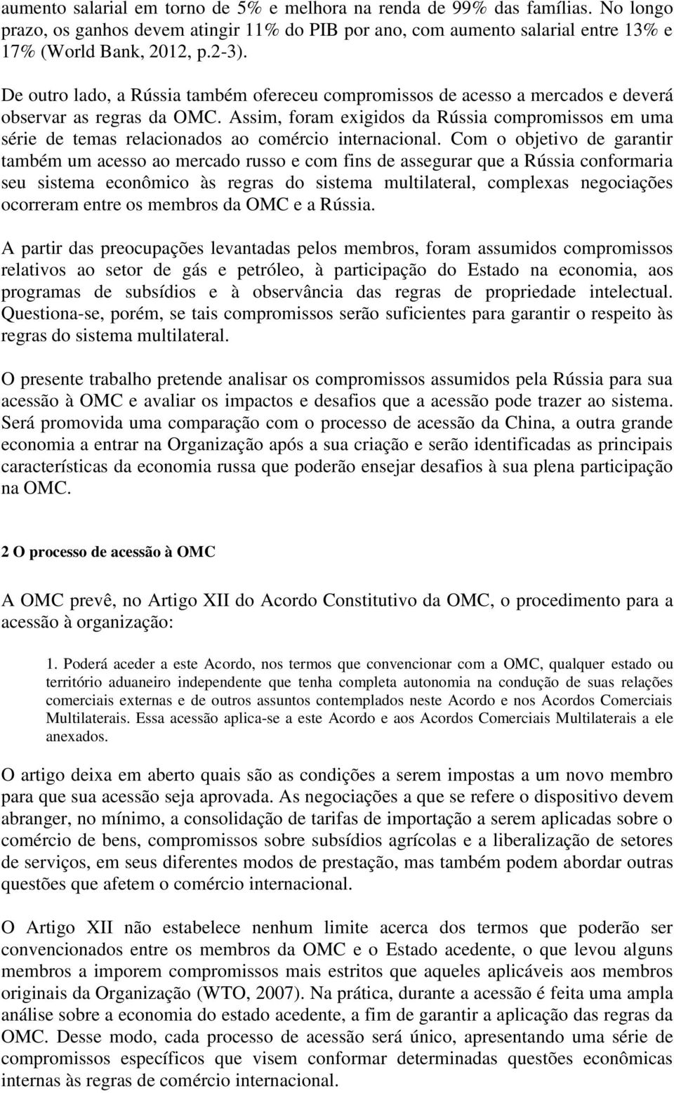 Assim, foram exigidos da Rússia compromissos em uma série de temas relacionados ao comércio internacional.