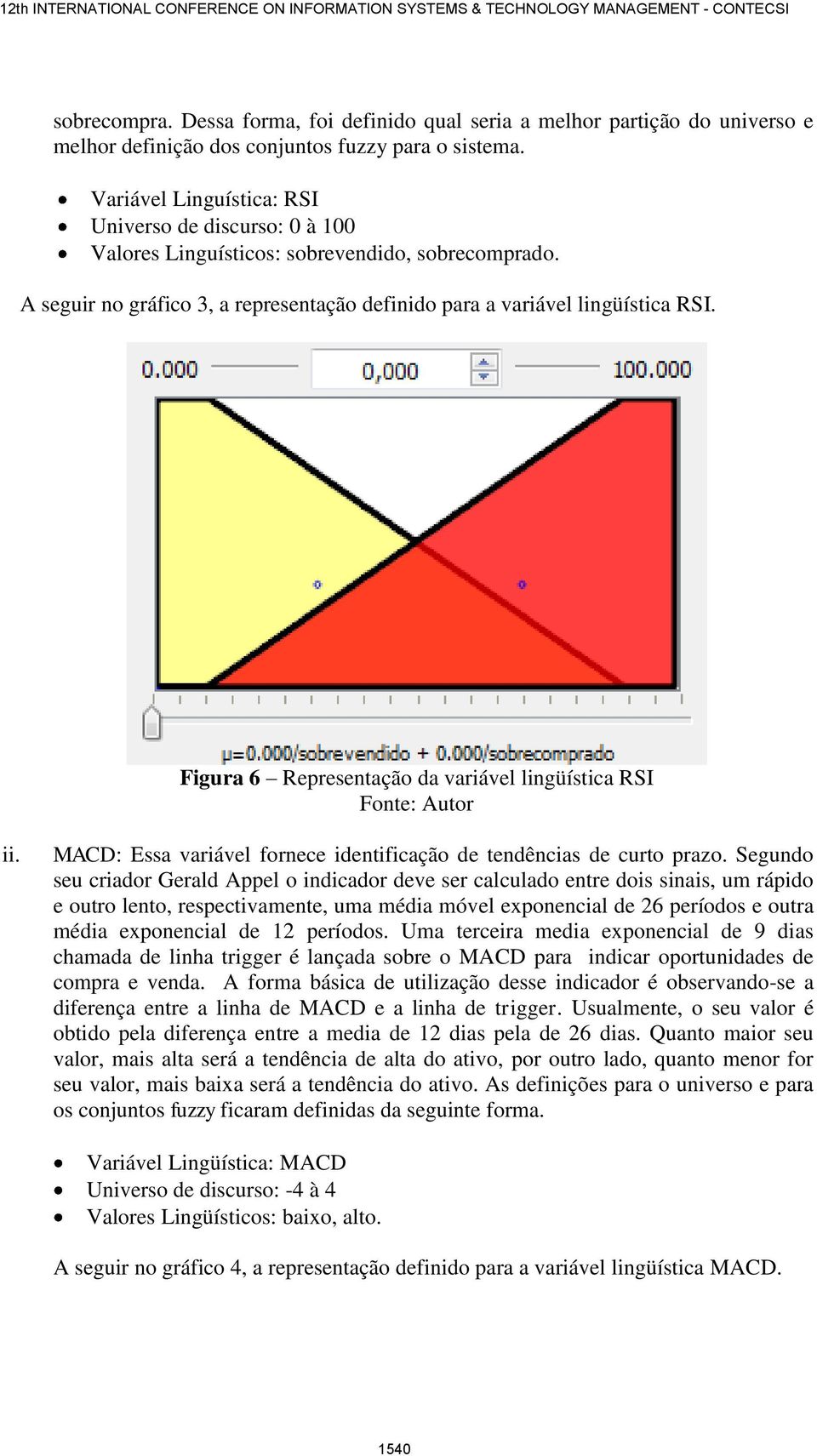 Figura 6 Representação da variável lingüística RSI Fonte: Autor ii. MACD: Essa variável fornece identificação de tendências de curto prazo.
