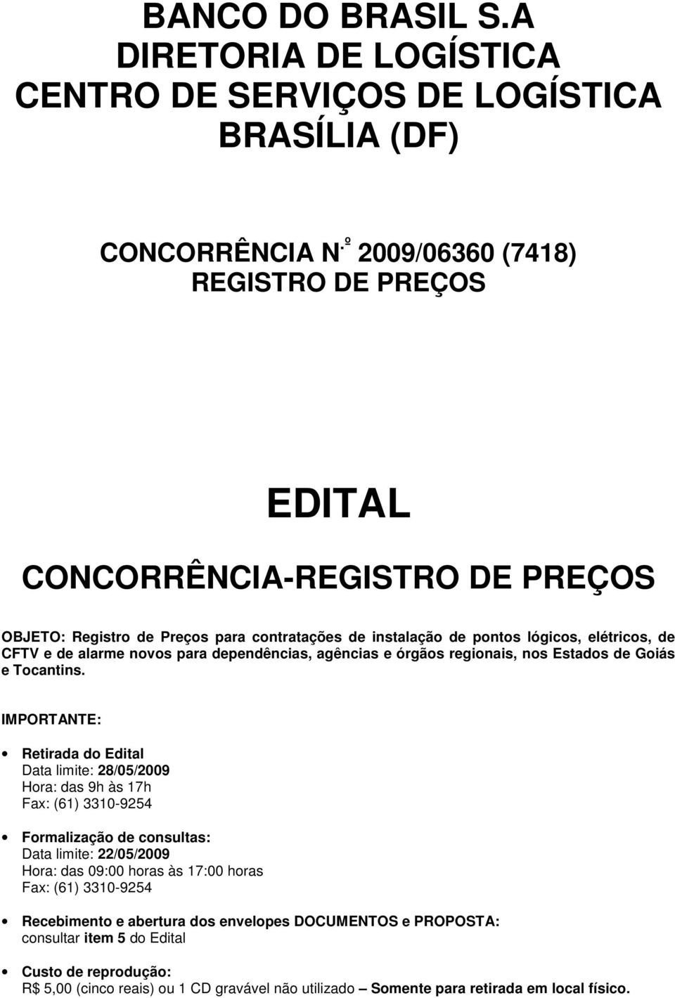 para dependências, agências e órgãos regionais, nos Estados de Goiás e Tocantins.